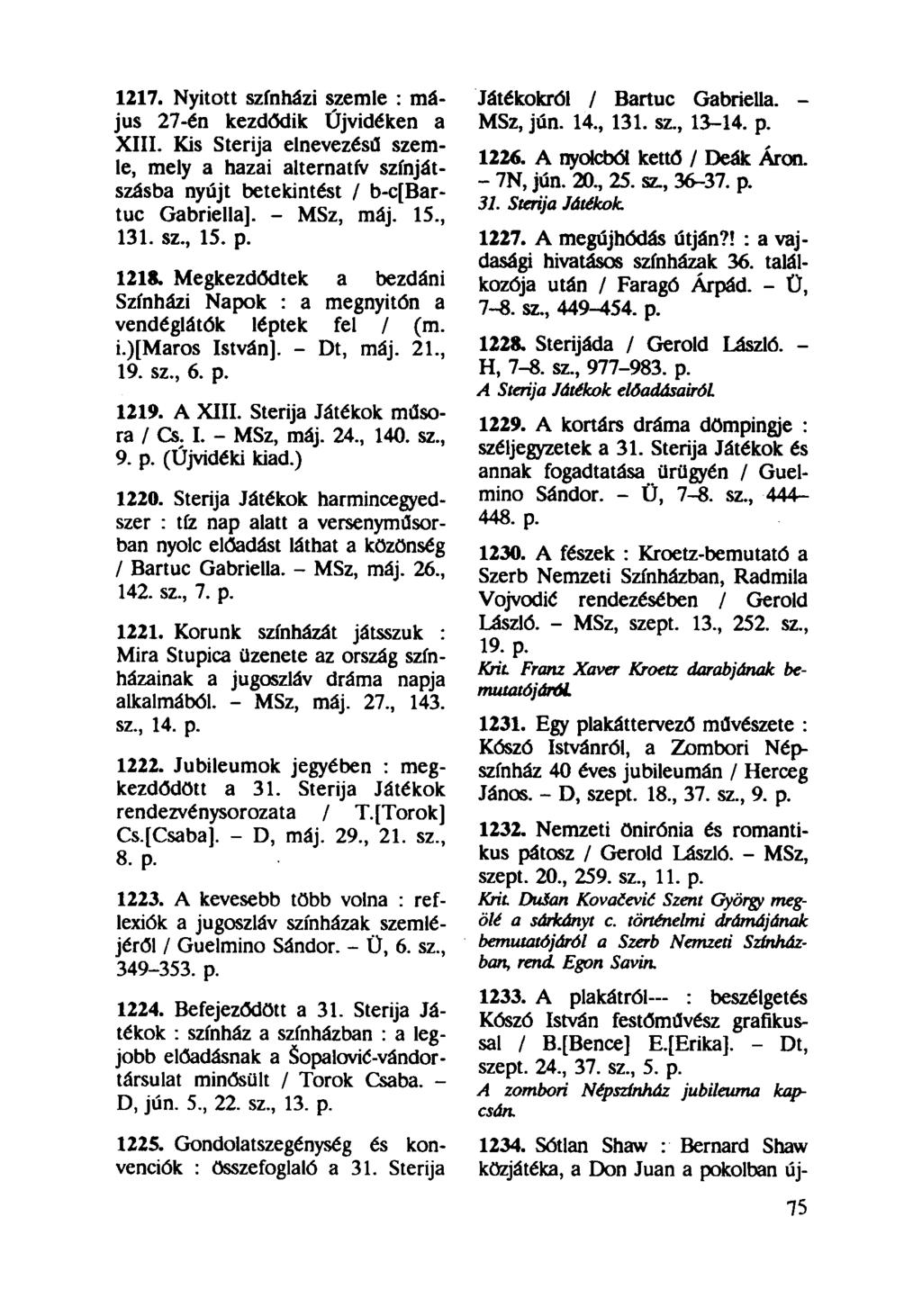 1217. Nyitott színházi szemle : május 27-én kezdődik Újvidéken a XIII. Kis Sterija elnevezésű szemle, mely a hazai alternatív színjátszásba nyújt betekintést / b-c[bartuc Gabriella]. - MSz, máj. 15.