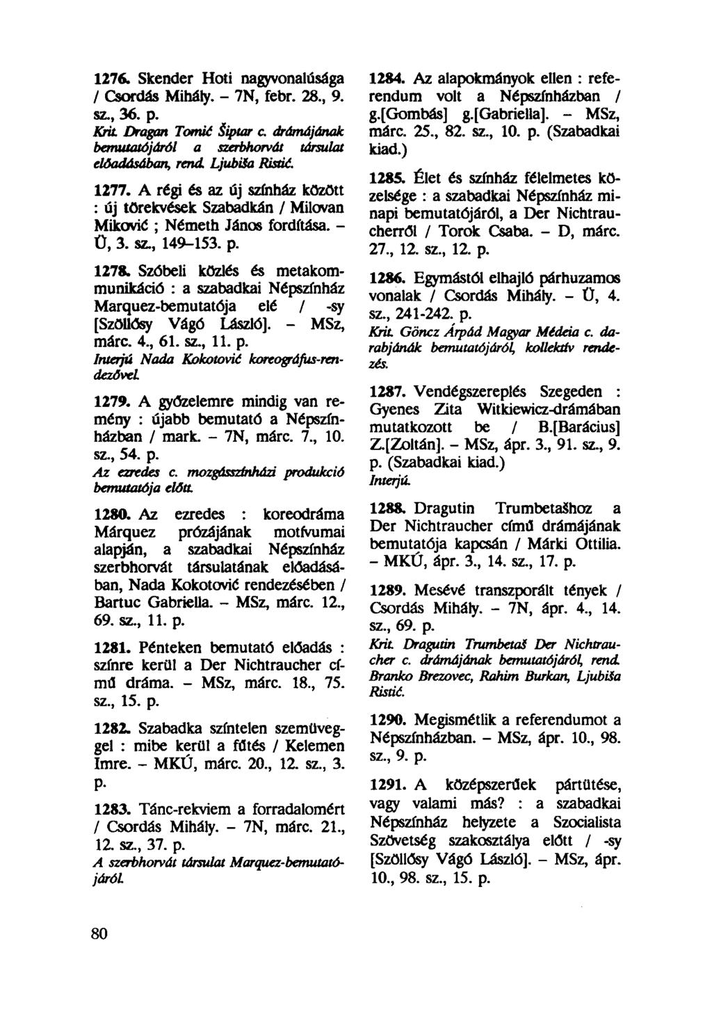 1276. Skender Hoti nagyvonalúsága / Csordás Mihály. - 7N, febr. 28, 9. sz, 36. p. Krit Dragan Tomié Šiptar c drámájának bemutatójáról a szerbhorvát társulat előadásában, rend Ljubisa Ristié. 1277.