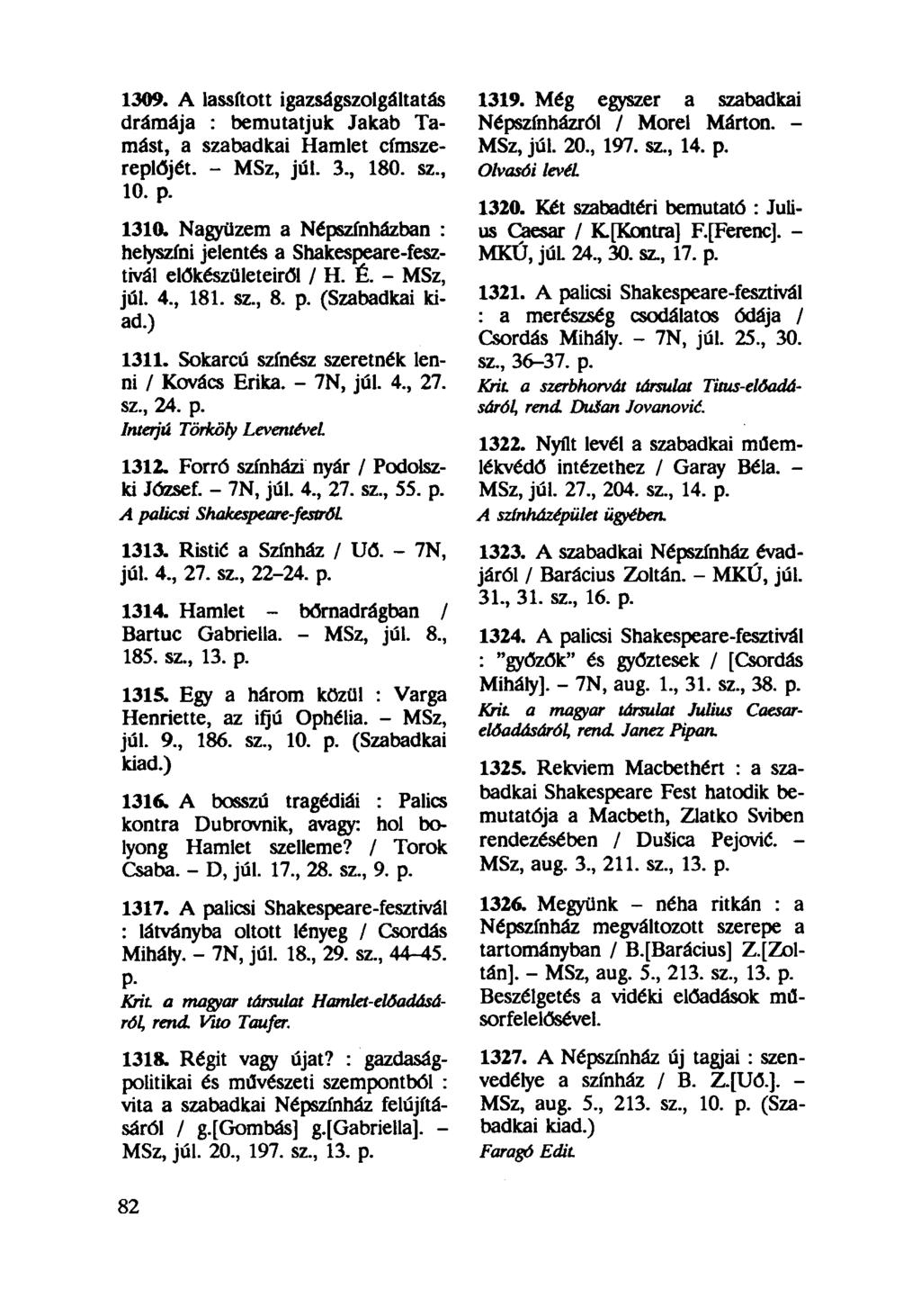 1309. A lassított igazságszolgáltatás drámája : bemutatjuk Jakab Tamást, a szabadkai Hamlet címszereplőjét. - MSz, júl. 3, 180. sz, 10. p. 1310.