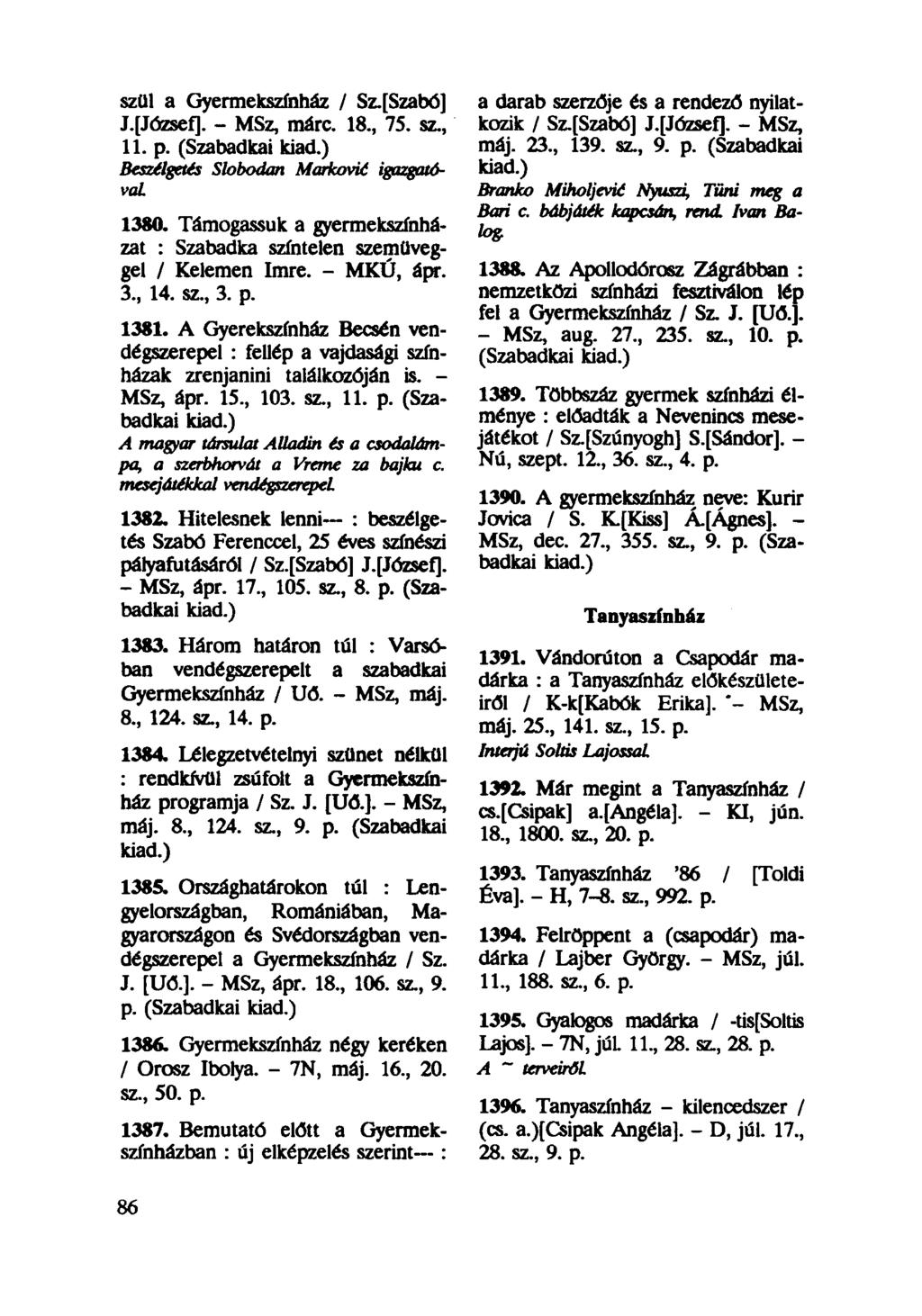 szül a Gyermekszínház / Sz.[Szabó] J.[József]. - MSz, márc. 18, 75. sz, 11. p. (Szabadkai kiad.) Beszélgetés Slobodan Markovié igazgatóval 1380.