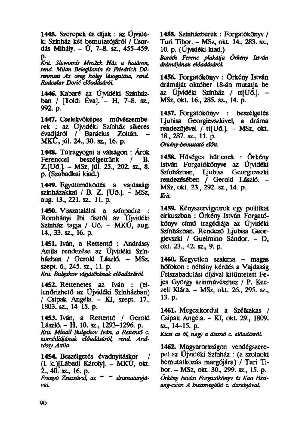 1445. Szerepek és dijak : az Újvidéki Színház két bemutatójáról / Csordás Mihály. - Ü, 7-8. sz, 455-459. P- Krit Slawomir Mroiek Ház a határon, rend.