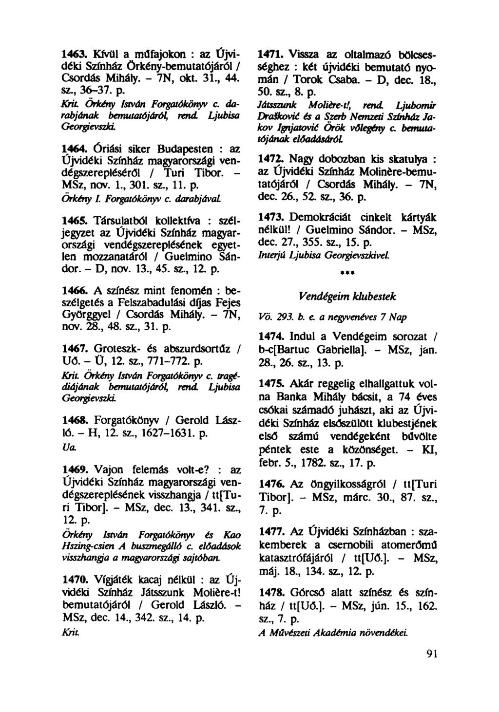 1463. Kfvül a műfajokon : az Újvidéki Színház Örkény-bemutatójáról / Csordás Mihály. - 7N, okt. 31, 44. sz, 36-37. p. Krit Örkény István Forgatókönyv c. darabjának bemutatójáról, rend.
