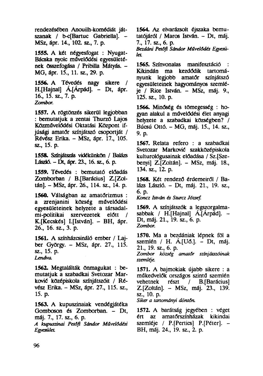 rendezésében Anouilh-komédiát játszanak / b-c[bartuc Gabriella]. - MSz, ápr. 14, 102. sz, 7. p. 1555. A két négyesfogat : Nyugat- Bácska nyolc művelődési egyesületének összefogása / Pribilla Mátyás.