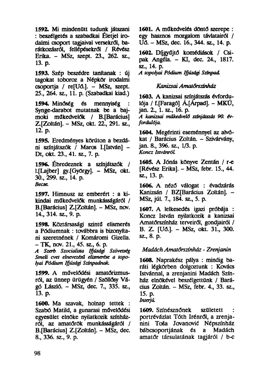1592. Mi mindenütt tudunk játszani : beszélgetés a szabadkai Életjel irodalmi csoport tagjaival versekről, barátkozásról, fellépésekről / Révész Erika. - MSz, szept. 23, 262. sz, 13. p. 1593.