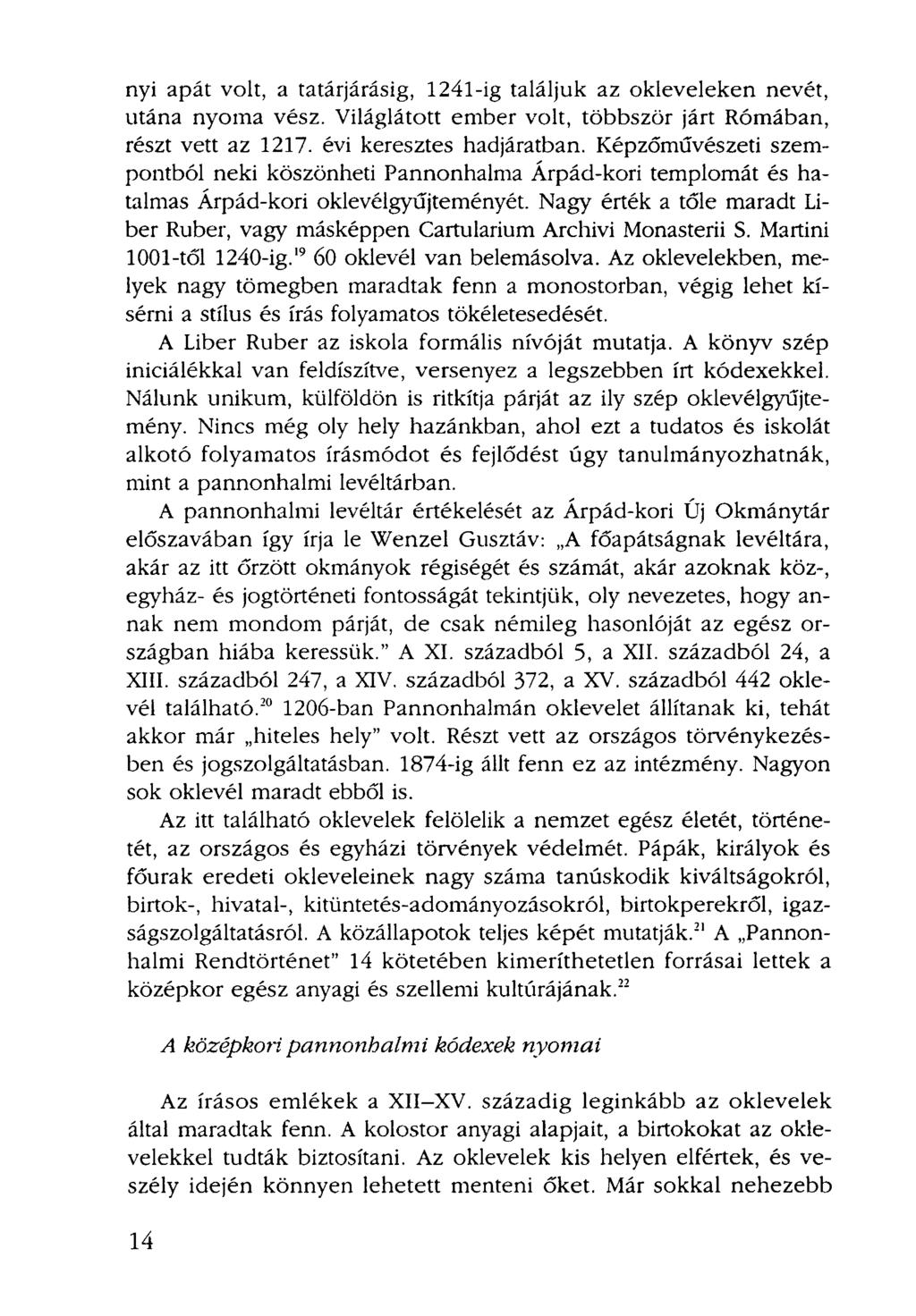 nyi apát volt, a tatárjárásig, 1241-ig találjuk az okleveleken nevét, utána nyoma vész. Világlátott ember volt, többször járt Rómában, részt vett az 1217. évi keresztes hadjáratban.