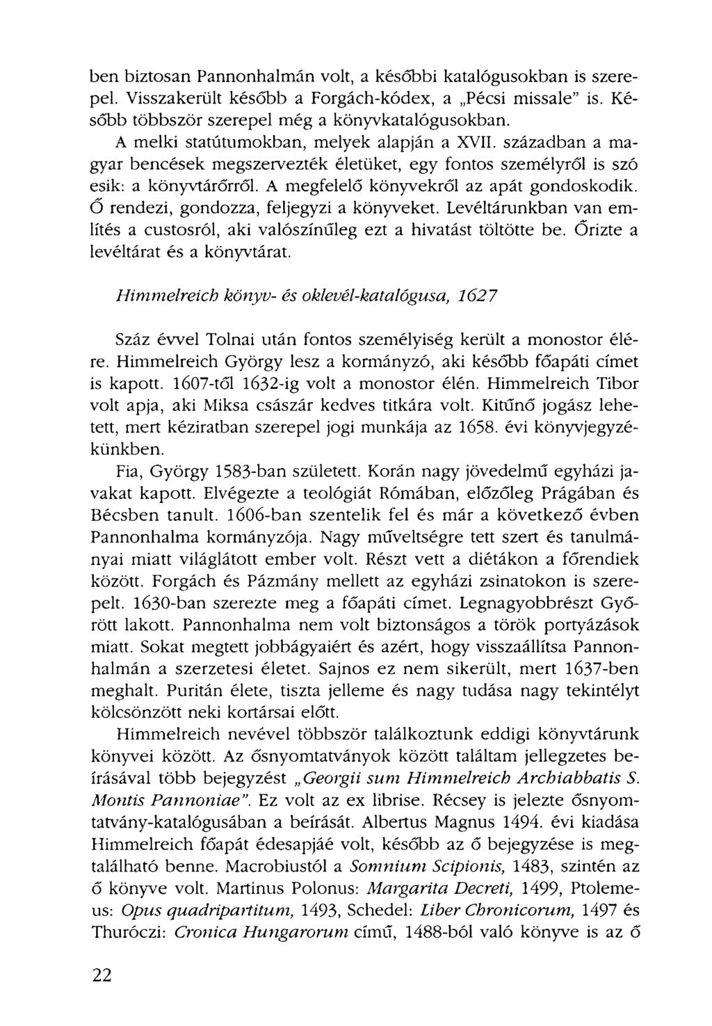 ben biztosan Pannonhalmán volt, a későbbi katalógusokban is szerepel. Visszakerült később a Forgách-kódex, a Pécsi missale" is. Később többször szerepel még a könyvkatalógusokban.