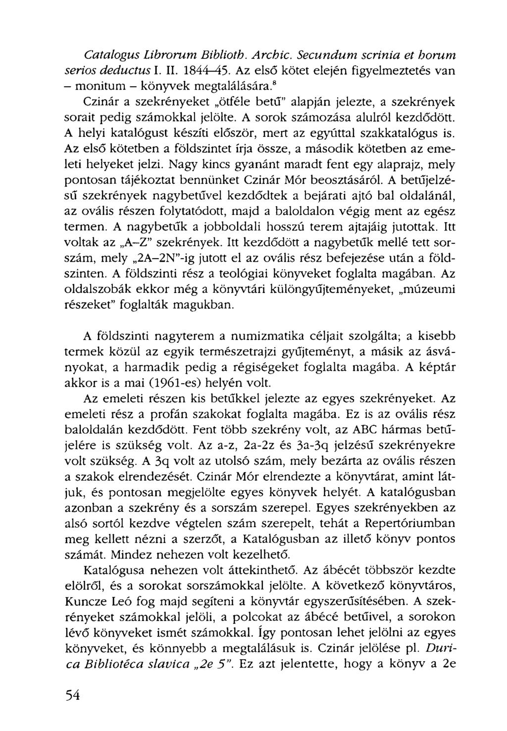 Catalogus Librorum Biblioth. Archic. Secundum scrinia et borúm serios deductus I. II. 1844-45. Az első kötet elején figyelmeztetés van - monitum - könyvek megtalálására.