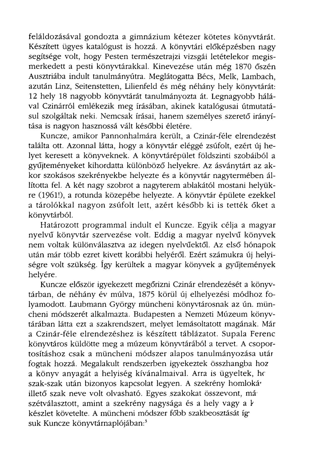 feláldozásával gondozta a gimnázium kétezer kötetes könyvtárát. Készített ügyes katalógust is hozzá.