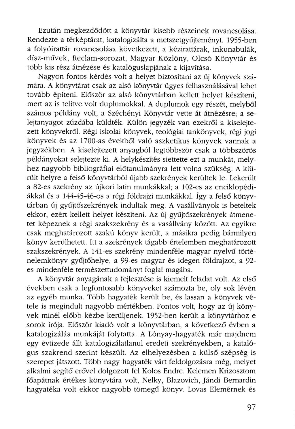 Ezután megkezdődött a könyvtár kisebb részeinek rovancsolása. Rendezte a térképtárat, katalogizálta a metszetgyűjteményt.