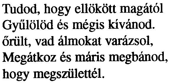 Tudod, hogy ellökött magától Gyûlölöd és mégis kívánod.