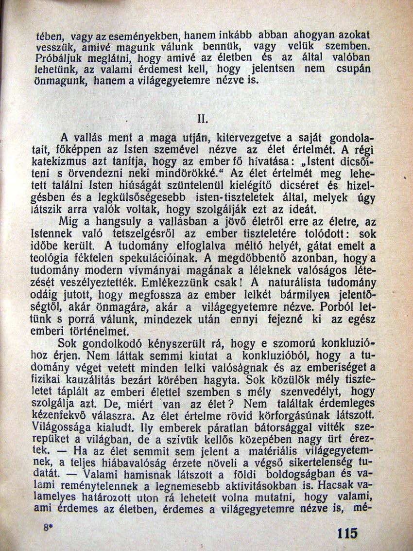 fében, vagy az eseményekben, hanem inkább abban ahogyan azokat vesszük, amivé magunk válunk bennük, vagy velük szemben. Próbáljuk meglátni,. hogyamivé az életben.