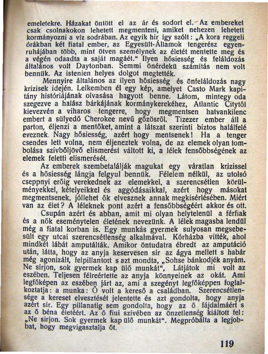 emelelekre. Házakat öntött el az ár és sodort el.... Az embereket csak csolnakokon lehetett megmenteni, amiket nehezen lehetett kormányozni a viz sodrában.