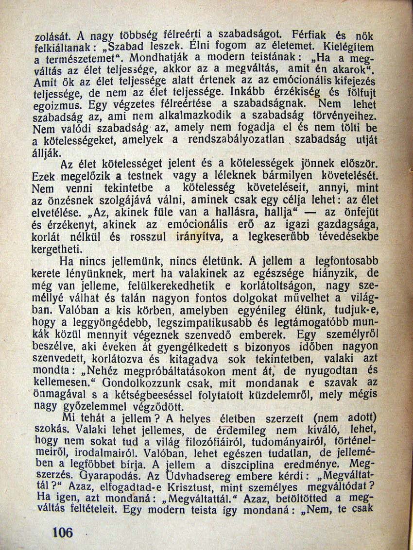 zajásat. A nagy többség félreérti ~ szabadságot. Férfiak és nők felkiáltanak:.,szabad leszek. Élm fogom az életemet. Kielégítem a természetemet". Mondhatják a modern teistának:.