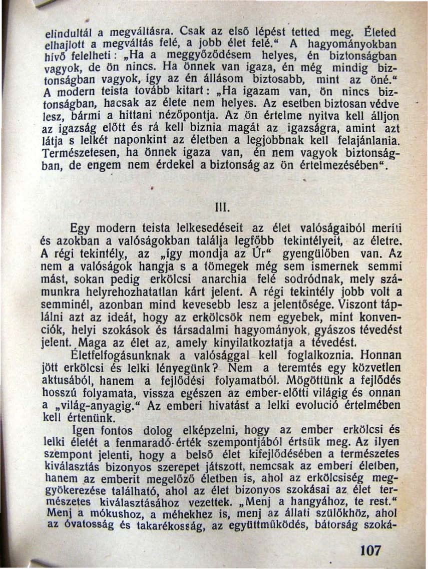 elindultál a megvállásra. Csak az első lépést tetted meg. Életed elhajlott a megváltás felé, a jobb élet felé.