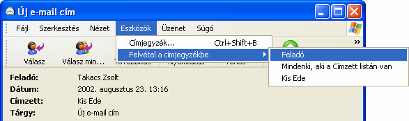 Egy levél címzésében szereplő e-mail cím Címjegyzékbe történő felvételéhez, a levél megnyitása után, az Eszközök menü Felvétel a címjegyzékbe almenüjének parancsait is használhatjuk.