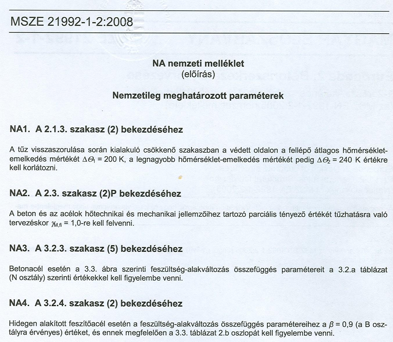 - 10 - Az el ekb l következik, hogy a NAD csak önálló MSZ szabvány, az európai szabvány nemzeti melléklete csak a honosított európai szabványhoz (MSZ EN) csatolt melléklet lehet.