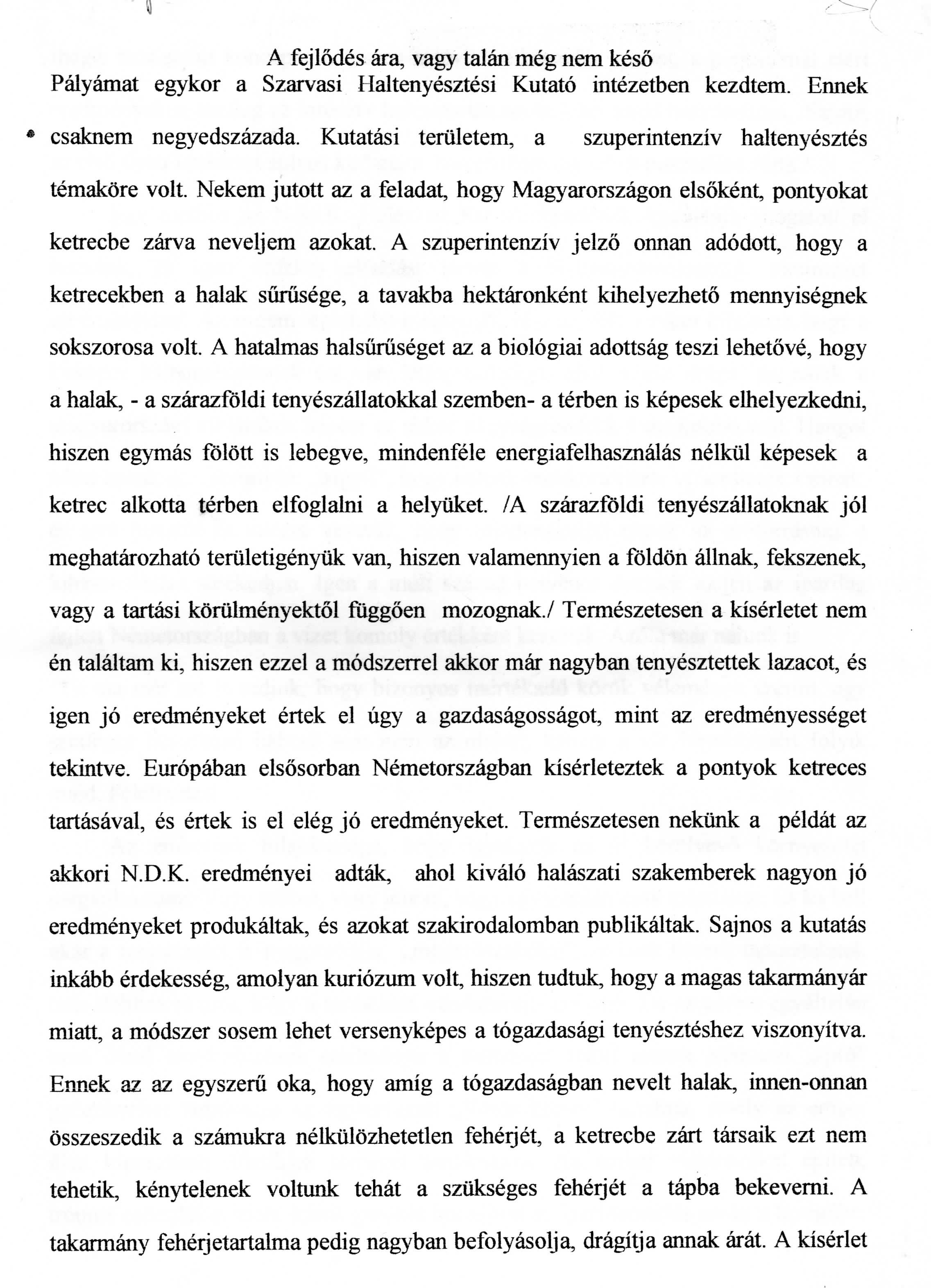 A fejlodes ara, vagy talan meg nem keso Palyamat egykor a Szarvasi I Ialtenyesztesi Kutato intezetben kezdtem. Ennek csaknem negyedszazada.