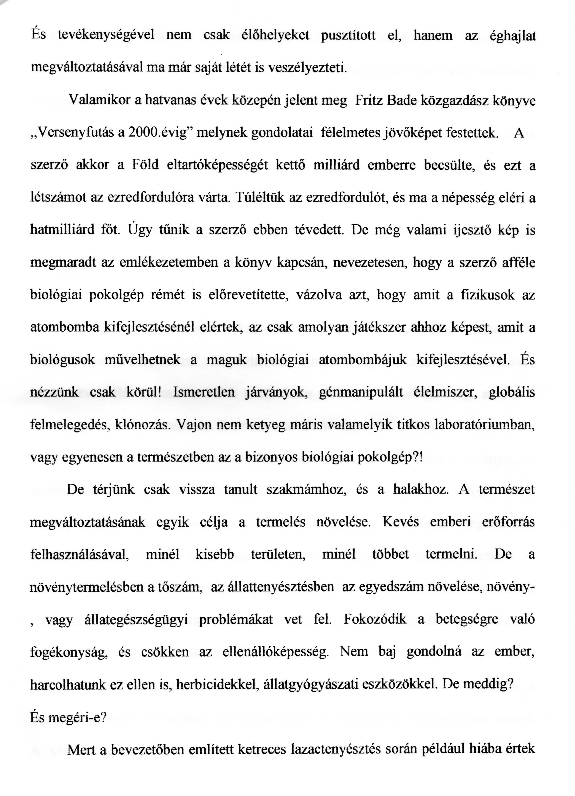 Es tevekenysegevel nem csak elohelyeket pusztitott el, hanem az eghajlat megvaltoztatasaval ma mar sajat letet is veszelyezteti.