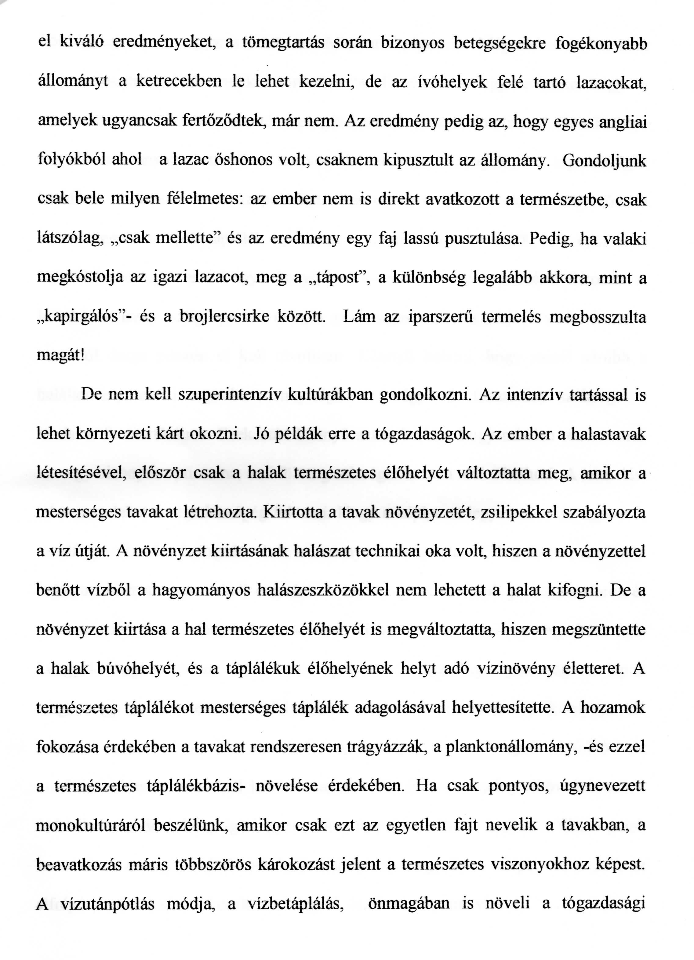 el kivalo eredmenyeket, a tomegtartas soran bizonyos betegsegekre fogekonyabb allomanyt a ketrecekben le lehet kezelni, de az ivohelyek fele tarto lazacokat, amelyek ugyancsak fertozodtek, mar nem.