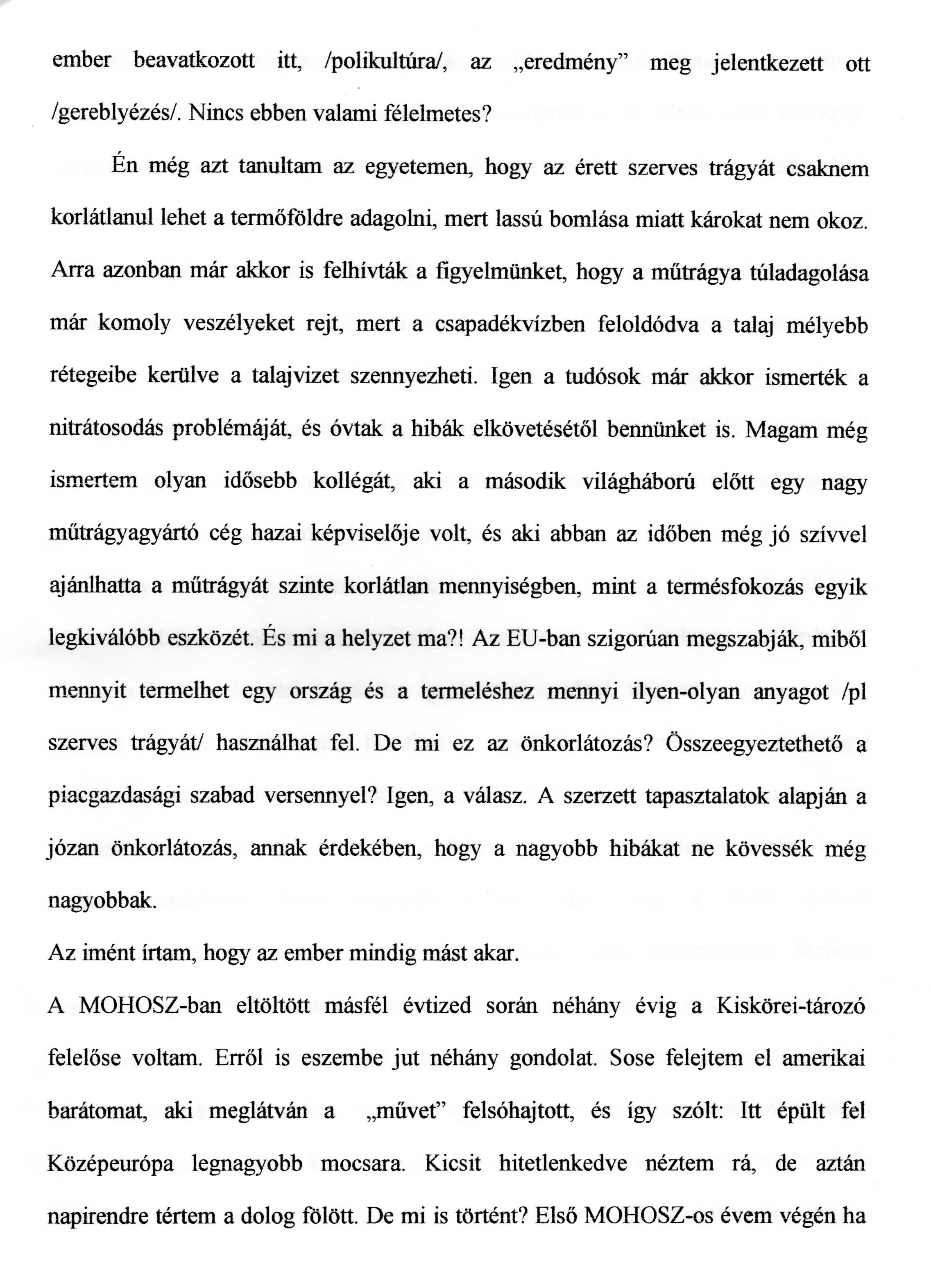 ember beavatkozott itt, /polikultura/, az eredmeny" meg jelentkezett ott /gereblyezes/. Nines ebben valami feleimetes?