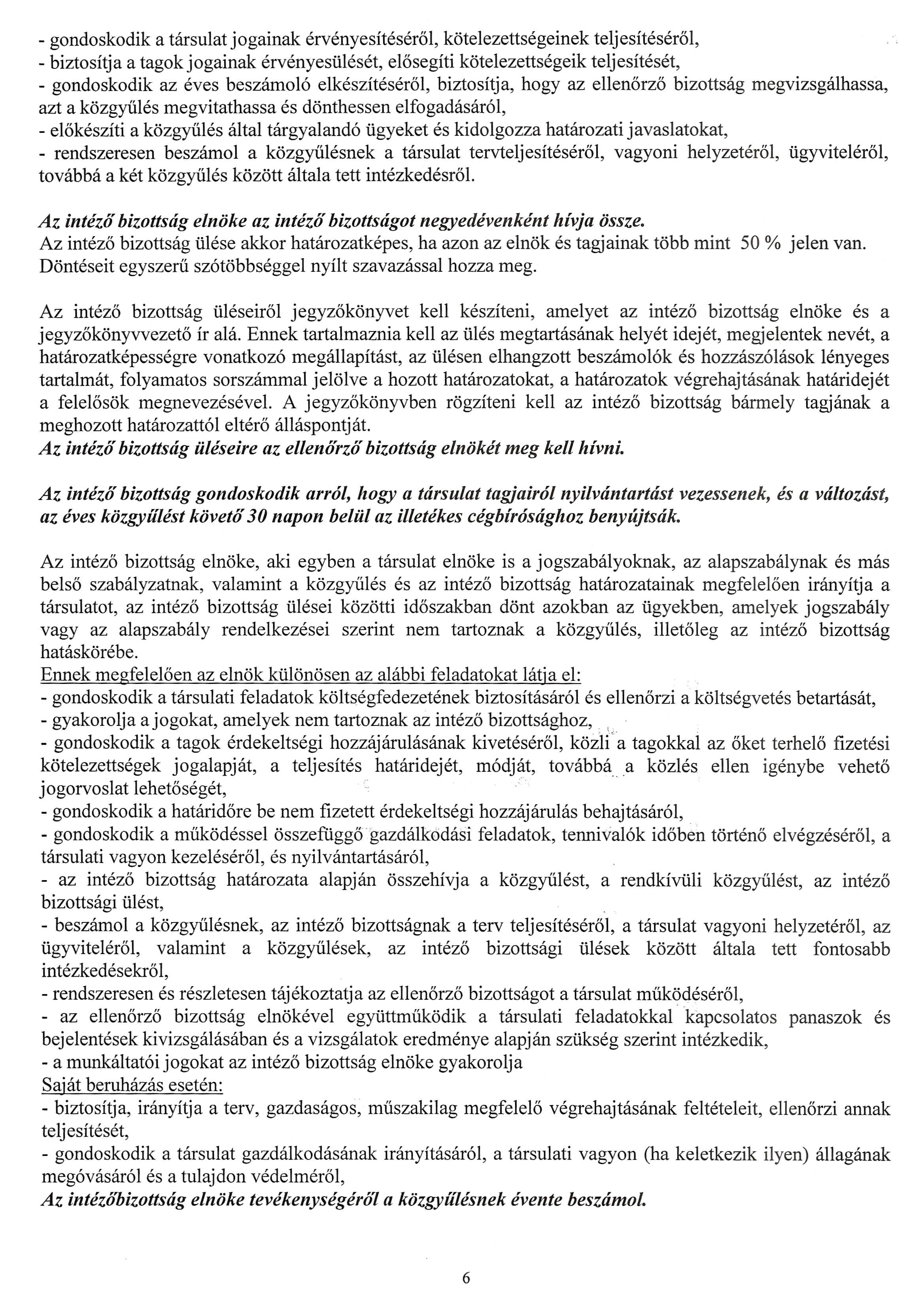 - gondoskodik a tarsulatjogainak ervenyesiteser61, kotelezettsegeinek teljesiteser61, - biztositja a tagokjogainak ervenyesiileset, el6segiti kotelezettsegeik te1jesiteset, - gondoskodik az eves