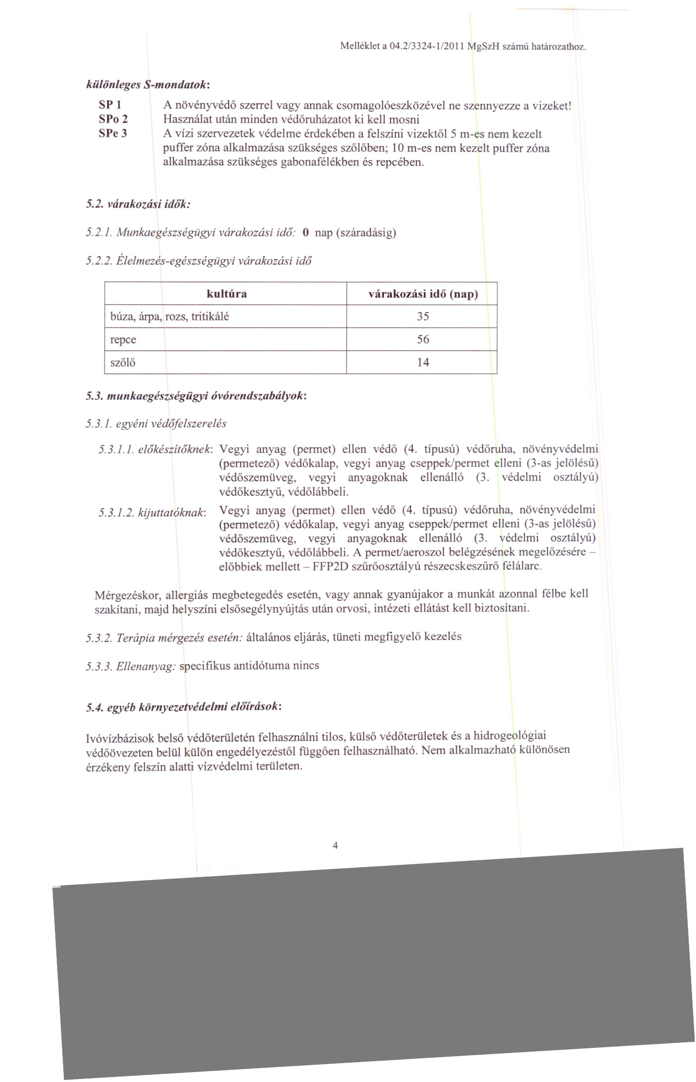 Melh~klet a 04.2/3324-1/2011 MgSzH szamu hatarozathoz. kiilollieges S-molldatok: SP 1 SPo 2 SPe 3 A novenyved6 szerrel vagy annak csomagoloeszkozevel ne szennyezze a vizeket!