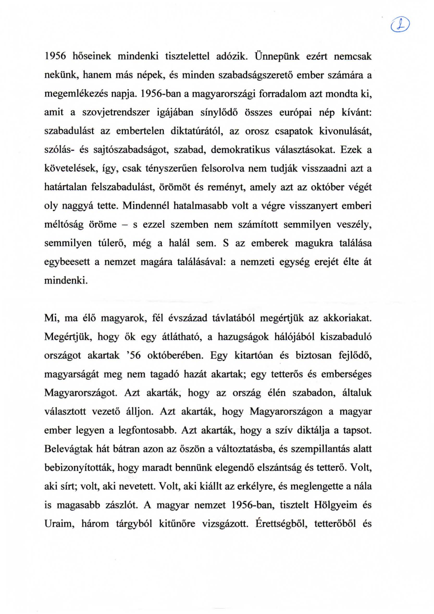 1956 hoseinek mindenki tisztelettel ad6zik. Unnepiink ezert nemcsak nekiink, hanem mas nepek, es minden szabadsagszereto ember szcimara a megemlekezes napja.