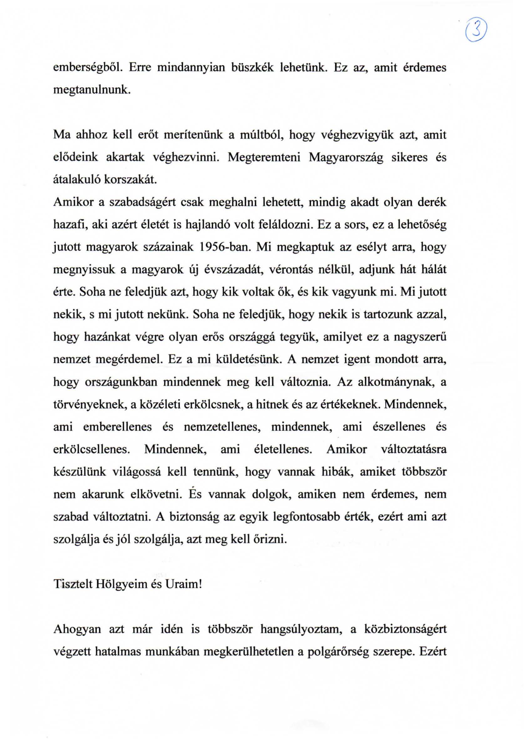 embersegbol. Erre mindannyian biiszkek lehetiink. Ez az, amit erdemes megtanulnunk. Ma ahhoz kell erot meriteniink a multb6l, hogy veghezvigyiik azt, amit elodeink akartak veghezvinni.