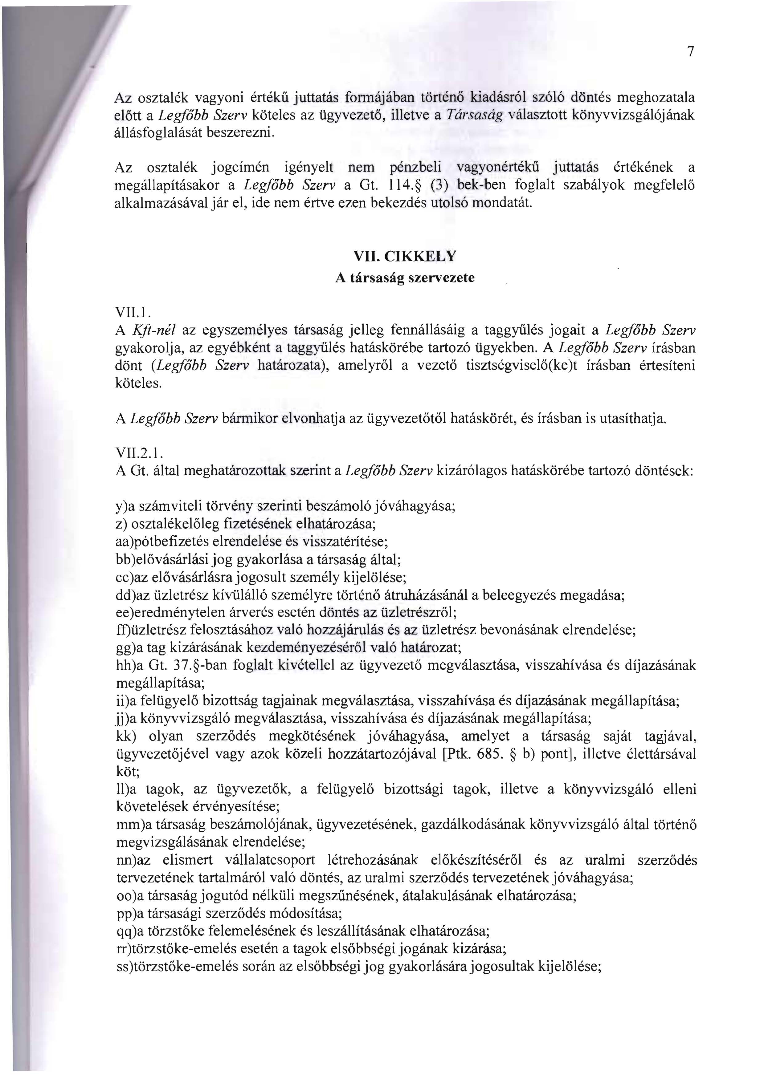 7 Az osztalek vagyoni erteku juttatas formajaban torteno kiadasrol sz616 dentes meghozatala elott a Legfobb Szerv koteles az ugyvezeto, illetve a Tarsasag valasztott konyvvizsgalojanak