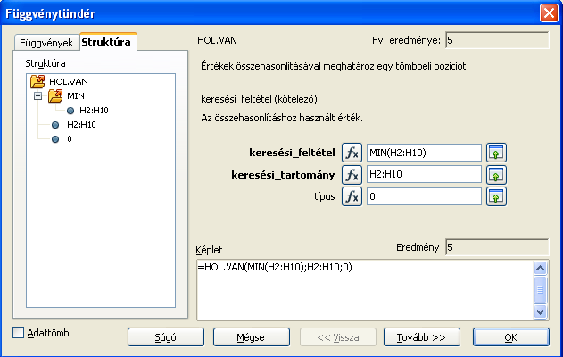 10. FEJEZET. KERESŐFÜGGVÉNYEK HASZNÁLATA 69 mert keresési tartomány is a H2:H10. Látjuk, hogy az eredmény 5, tehát a névsorban az ötödik tanuló érte el a legkevesebb pontszámot. 10.8. ábra. HOL.