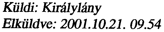 Küldi: Királylány Elküldve: 2001.10.21.09.45 Félek,h almodom...könyörgök soha ne ébressz fel!!! Küldi: Tamtam Elküldve: 2001.10.21. 09.