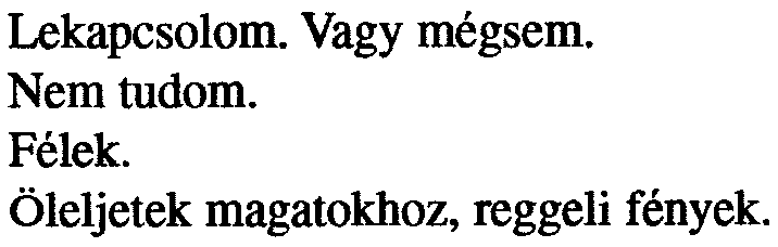 Éije1i1ámpa Lekapcsolom. Vagy mégsem. Nem tudom. Félek. Öleljetek magatokhoz, reggeli fények. Zûrös Itt ül mellettem.