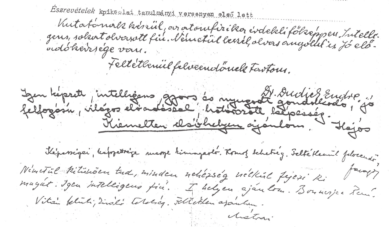 Dudich Endre Hajós György Faragó Péter Mátrai László gondolkodó, jó felfogású, világos előadással, határozott képesség. Kiemelten, első helyen ajánlom.