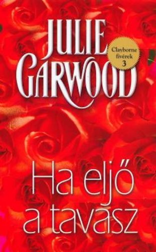 Julie Garwood Ha eljő a tavasz A Clayborne legenda folytatódik!