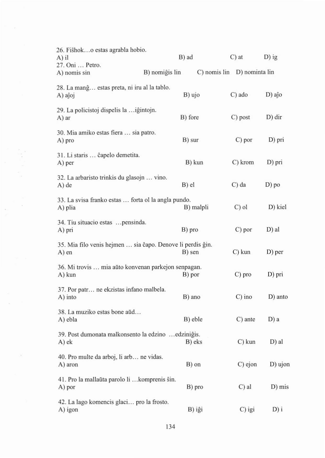 26. Fishok...0 estas agrabla hobio. A) il B) ad 27. üni... Petro. A) nom is sin B) nomigis Jin c) at D) ig C) nomis lin D) nominta lin 28. La mang... estas preta, ni iru alla lablo. A) ajoj 29.