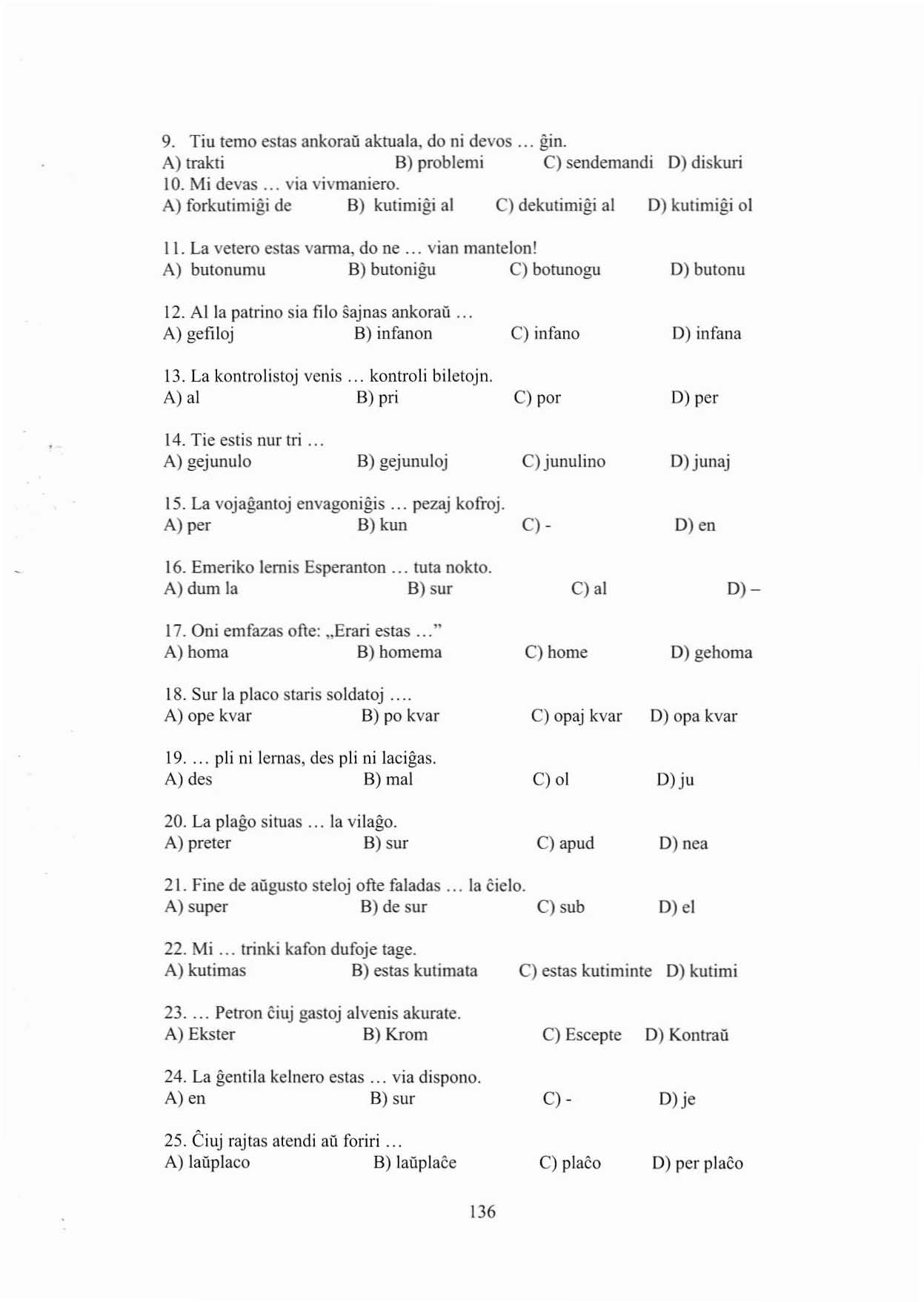 9. Tiu terna estas ankoraü aktuala, do ni devos... gin. A) lrakli B) problemi C) sendemandi D) diskuri 10. Mi devas... via vivmaniero.