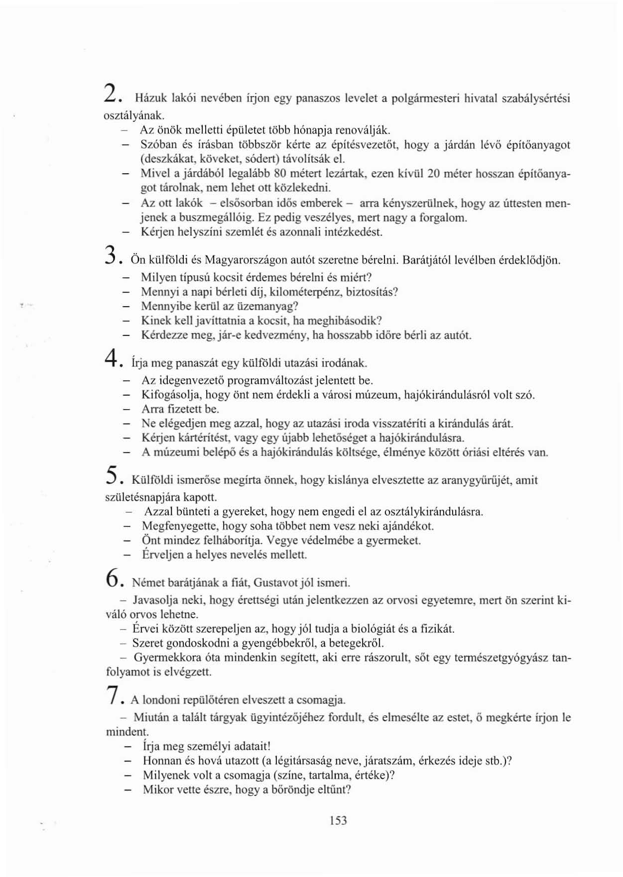 2. Házuk lakói nevében írjon egy panaszos levelet a polgámleslerí hivatal szabálysértési osztályának. - Az önök melletti épületet több hónapja renoválják.