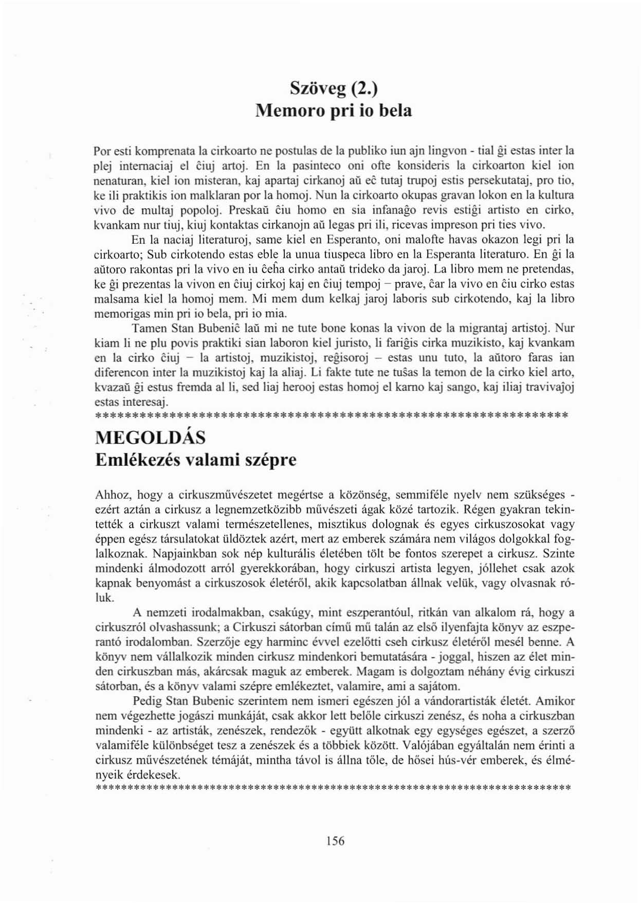 Szöveg (2.) Memoro pri io bela Por esti komprenata la cirkoarto ne postulas de la publiko iun ajn!ingvon - lial gi estas inter la plej intemaciaj el ciuj artoj.