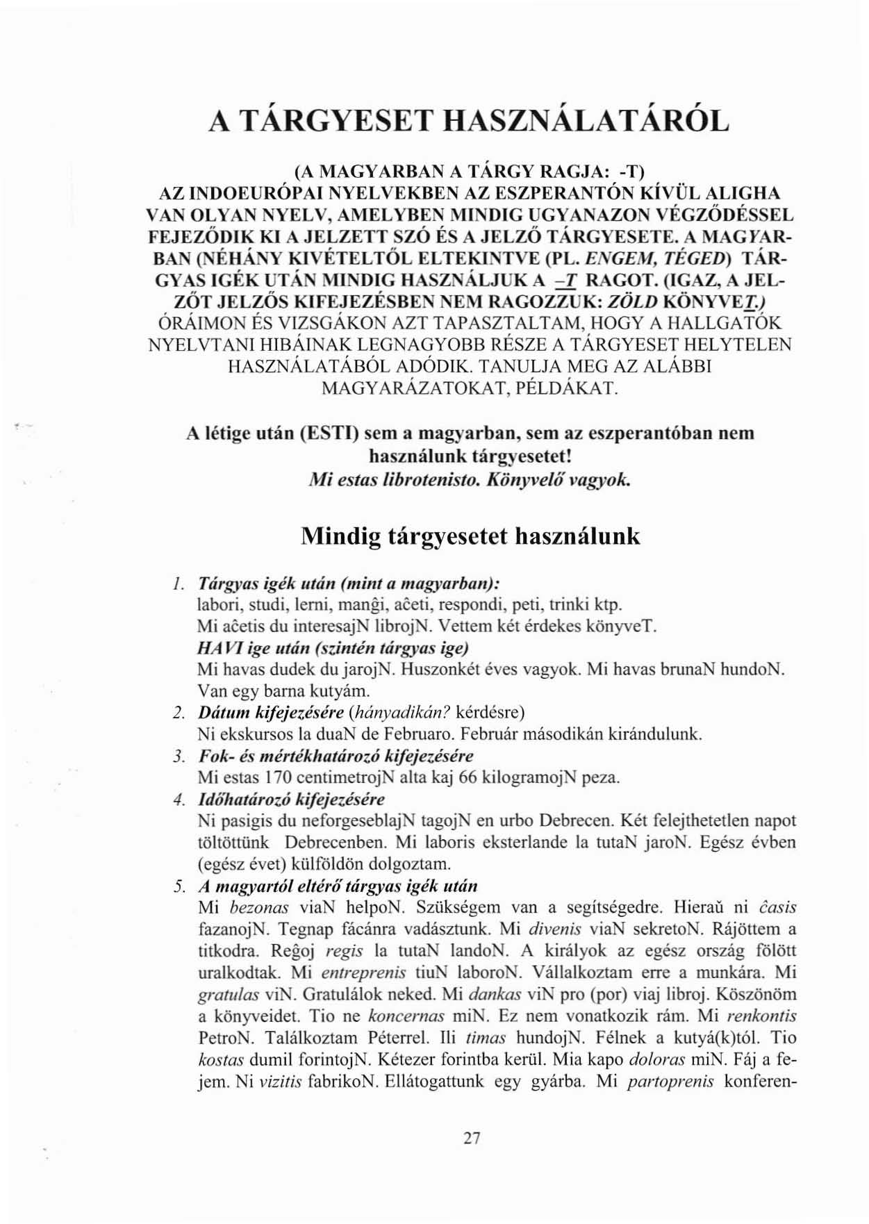 A TÁRGYESET HASZNÁLATÁRÓL (A MAGYARBAN A TÁRGY RAGJA: -T) AZ INDOEURÓPAI NYELVEKBEN AZ ESZPERANTÓN KíVÜL ALIGHA VAN OLYAN NYELV, AMELYBEN MI DIG UGYANAZON VÉGZŐDÉSSEL FEJEZŐDIKKI A JELZETT SZÓ ÉS A