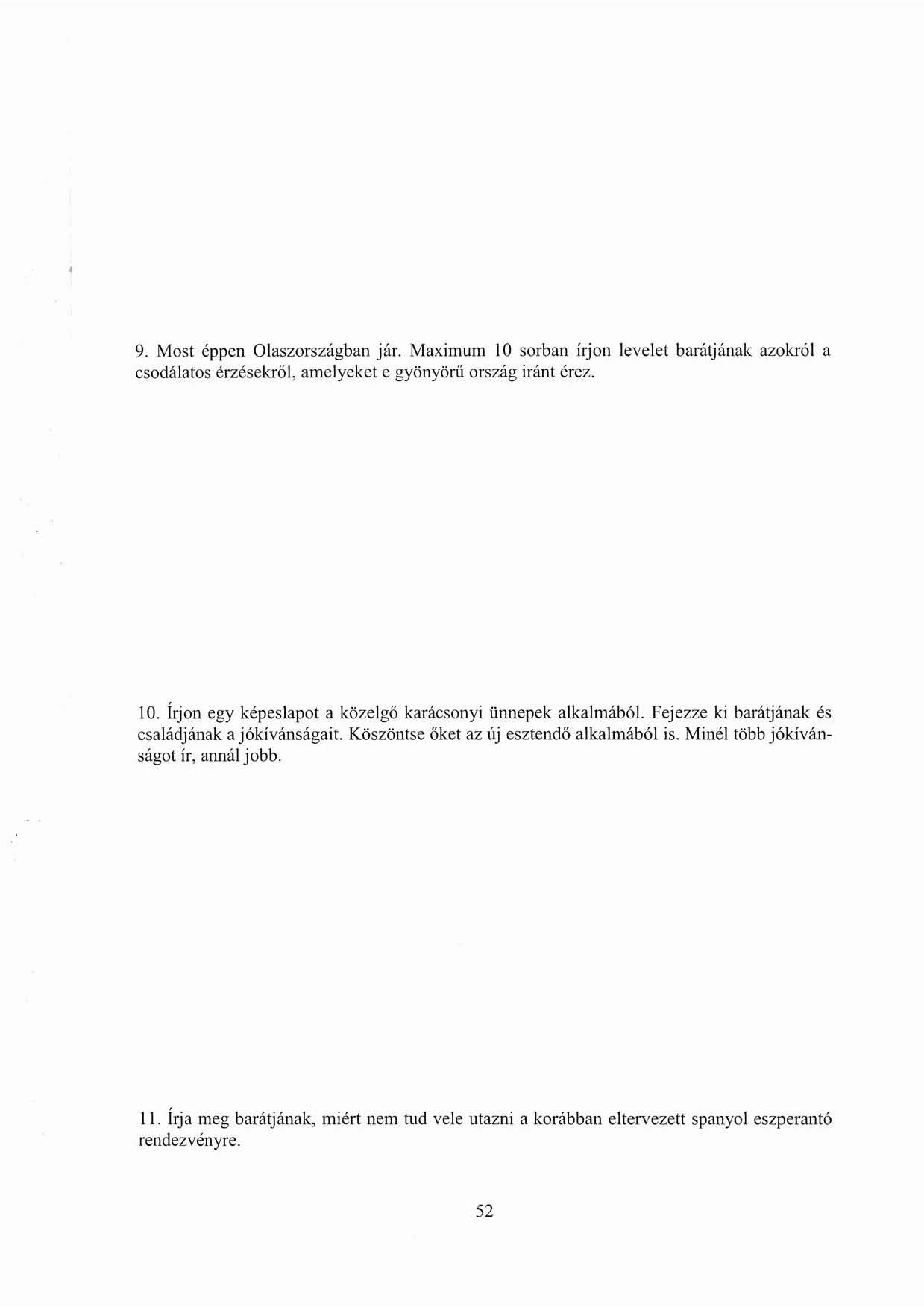 9. Most éppen Olaszországban jár. Maximum 10 sorban írjon levelet barátjának azokról a csodálatos érzésekröl, amelyeket e gyönyörű ország iránl érez. \0.