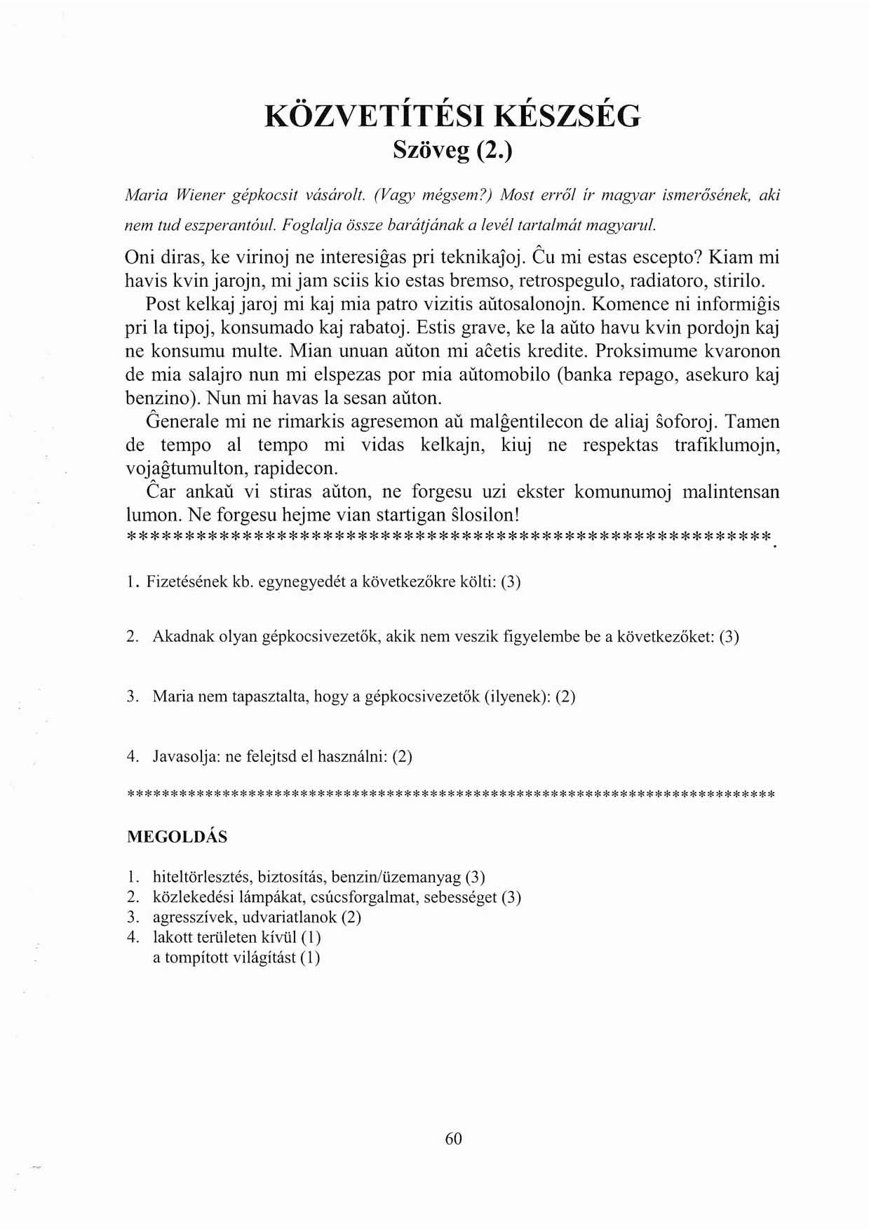 KÖZVETÍTÉSI KÉSZSÉG Szöveg (2.) Maria Wiener gépkocsi! vásáro!l. (Vagy mégsem?) Most erről ír magyar ismerősének. aki nem tl/d eszperantóul. Foglalja össze barátjának a levél/arra/már magyarul.