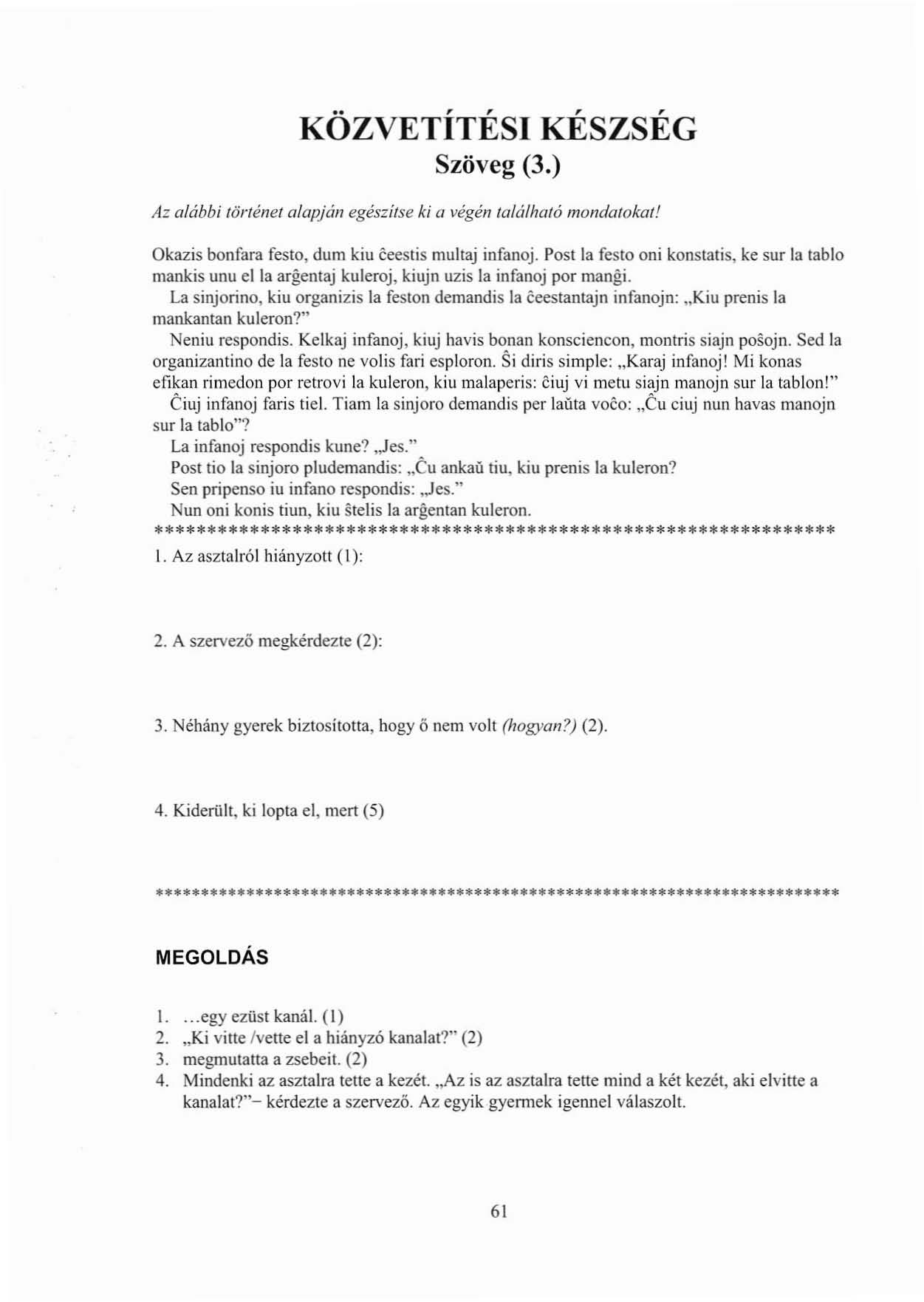 KÖZVETÍTÉSI KÉSZSÉG Szöveg (3.) Az alábbi történel alapján egészítse ki (I végén lalálhaló mondalokat! Okazis bonfara festo, dum kiu éeeslis muhaj infanoj.