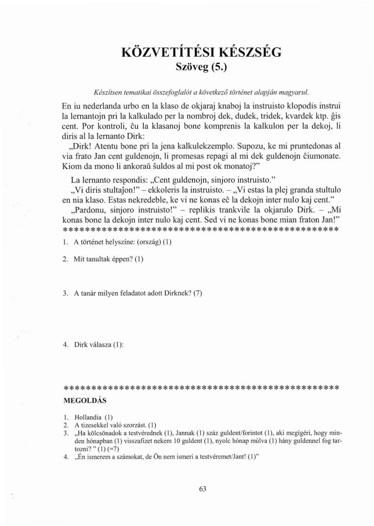 KÖZVETÍTÉSI KÉSZSÉG Szöveg (5.) Készítsen tematikai összefoglalót a következó történet alapján magyarul.