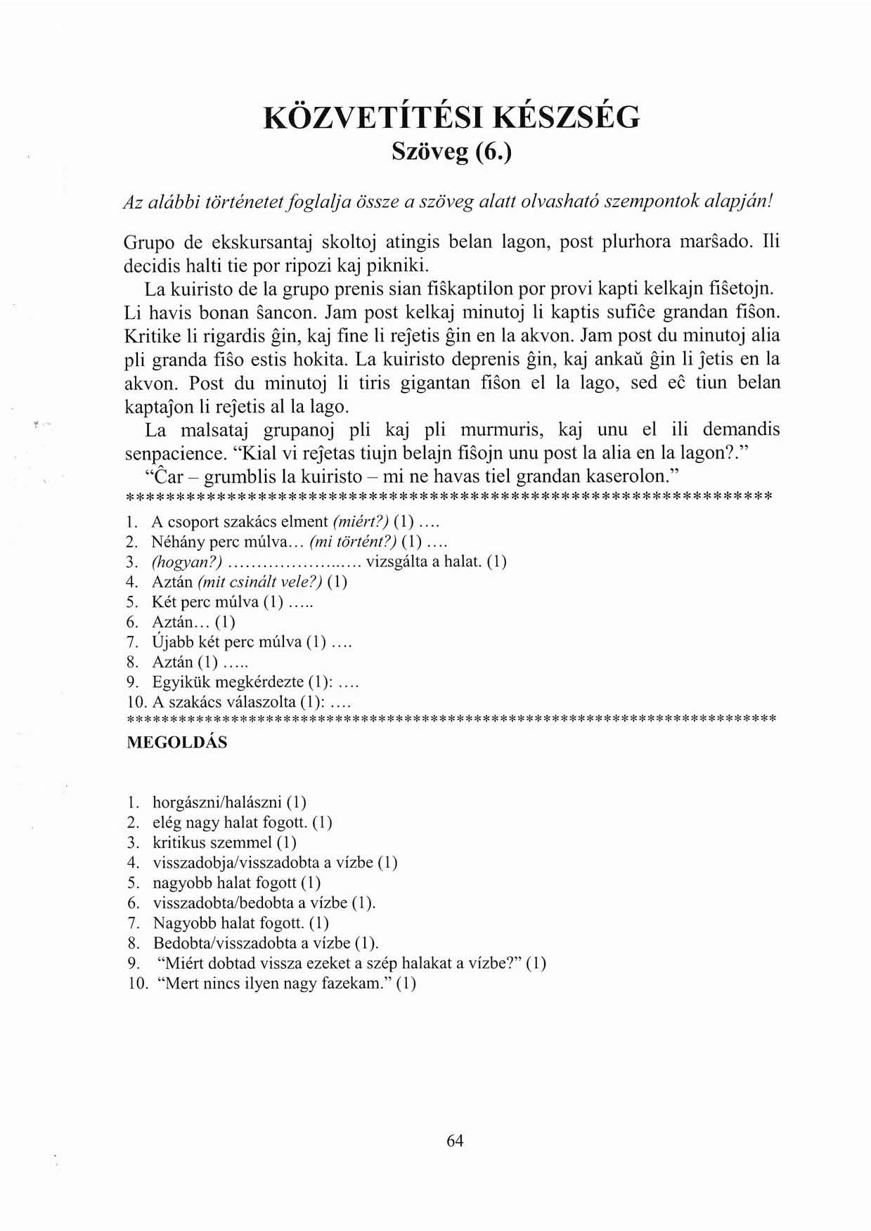 KÖZVETÍTÉSI KÉSZSÉG Szöveg (6.) Az alábbi történetet foglalja össze a szöveg alatt olvasható szempontok alapján l Grupo de ekskursantaj skoltoj atingis belan lagon, post plurhora marsado.