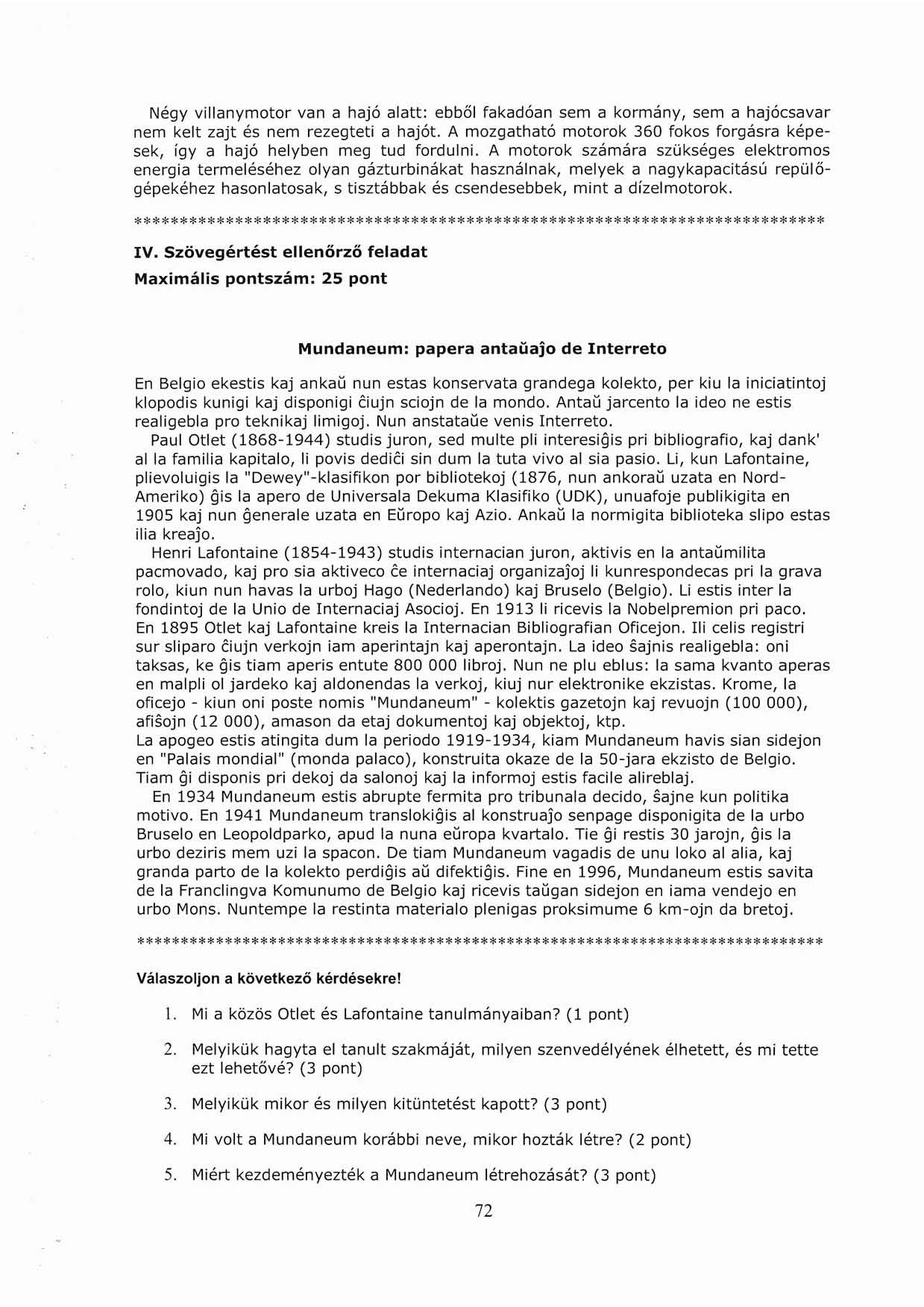 Négy villanymotor van a hajó alatt: ebből fakadóan sem a kormány, sem a hajócsavar nem kelt zajt és nem rezegteti a hajót.