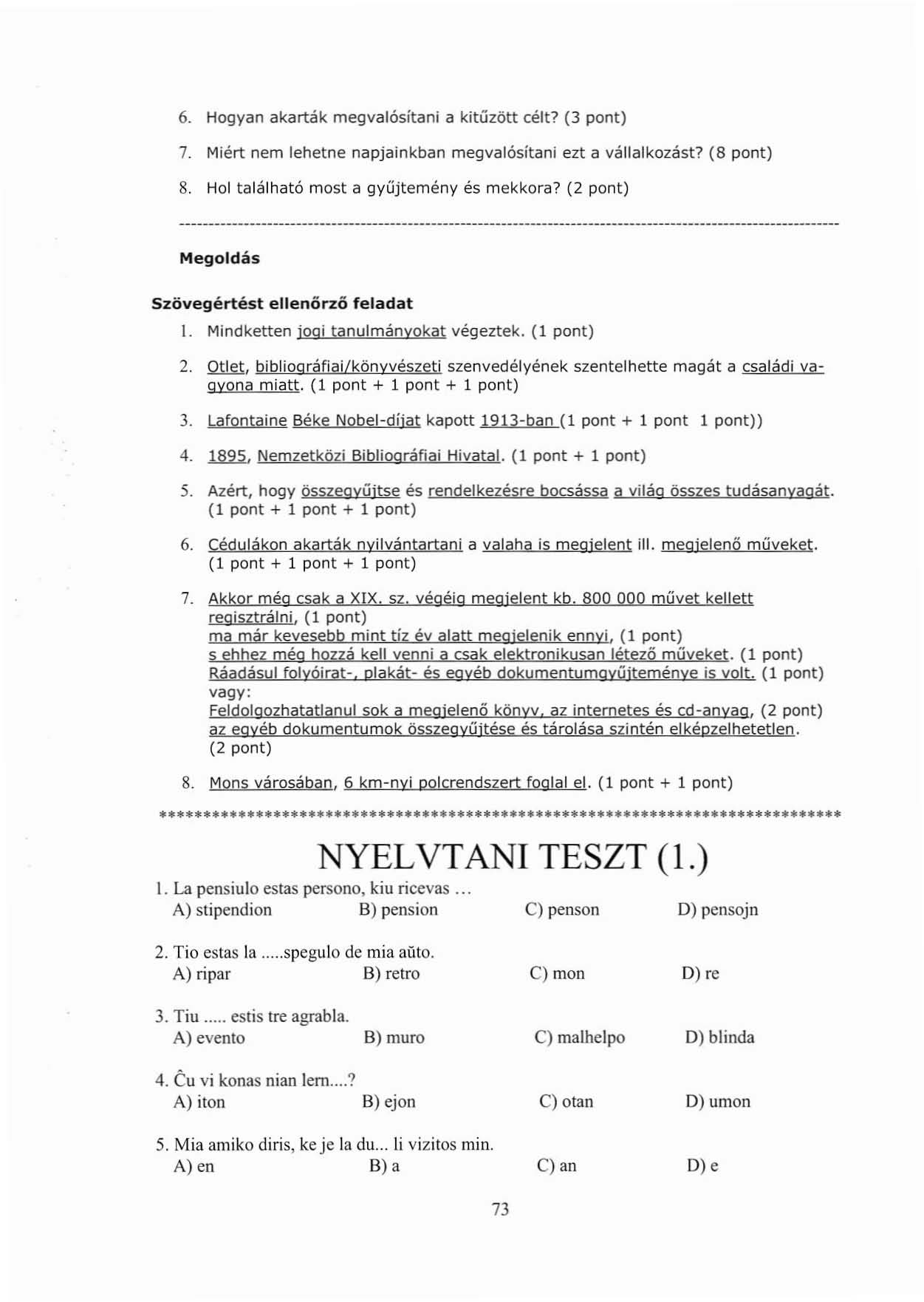 6. Hogyan akarták megvalósítani a kitűzött célt? (3 pont) 7. Miért nem lehetne napjainkban megvalósítani ezt a vállalkozást? (8 pont) 8. Hol található most a gyűjtemény és mekkora?