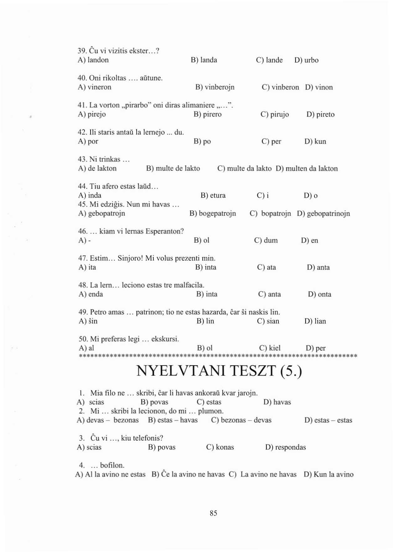 39. Cu vi vizitis eksler...? A) landon 40. üni rikoltas... aluune. A) vineron B) landa S) vinberojn c) lande D) urbo C) vinberon D) vinon 41. La vorton "pirarbo" oni diras alimaniere "...". A) pirejo S) pirero 42.