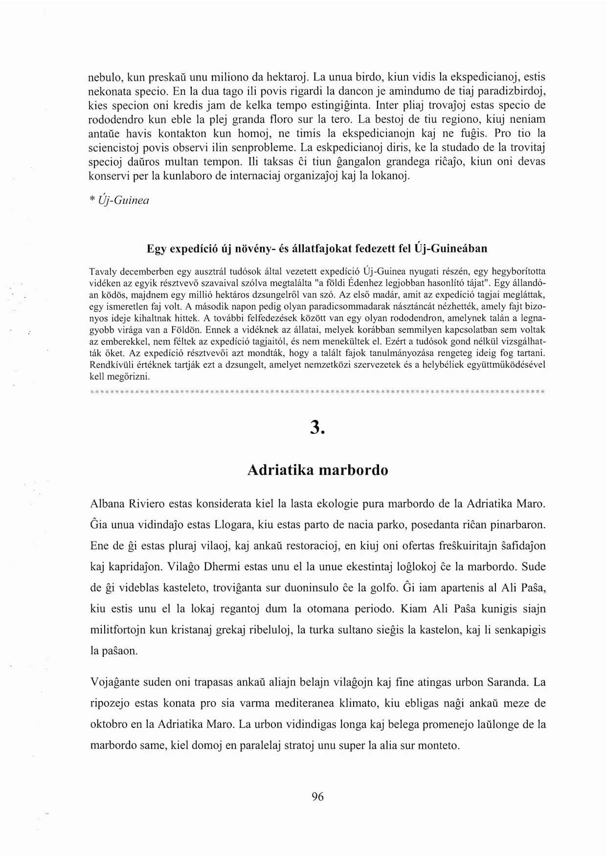 nebulo, kun preskací unu miliono da hektaroj. La UnLm birdo, kiun vidis la ekspedicianoj, estis nekonata specio.