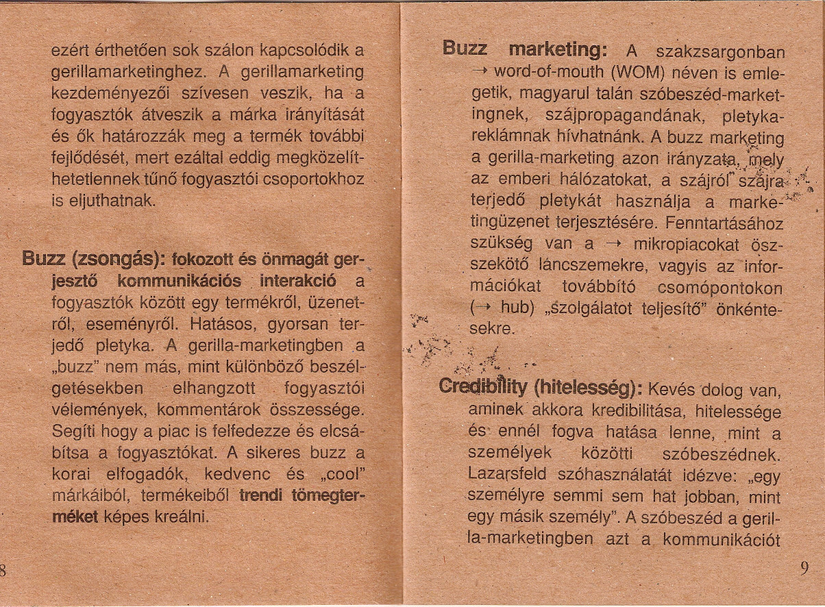 ' "eiért éfthetoe'n sok szálqn kpcsolódik gerillmrketinghez A germ~mrkefing kezde'r)1ényezpiszívesen veszik, -h cfogysztó'k átveszik márká'irányítását és ok htározzák meg terrt;léktováb~j~