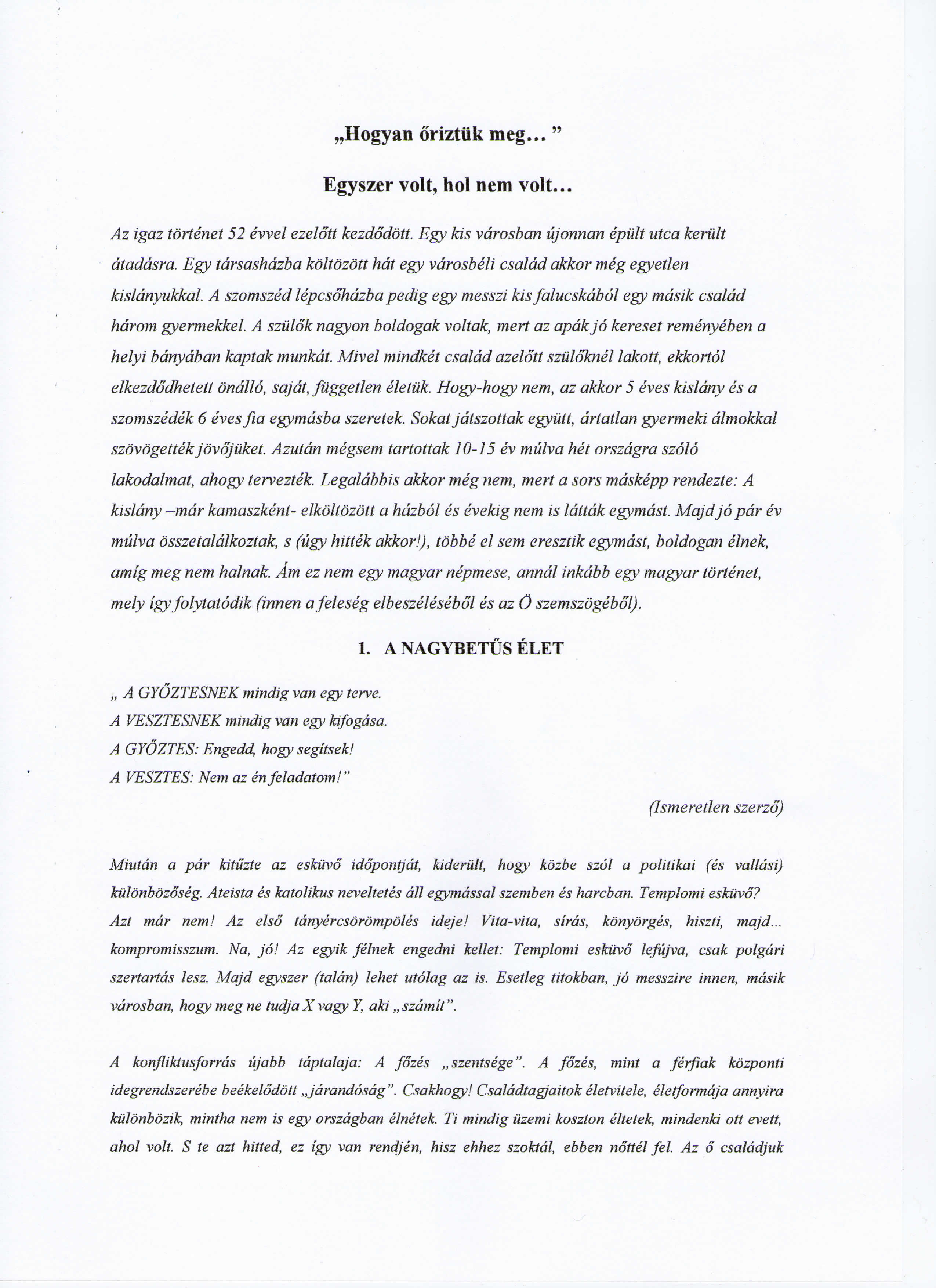 Hogyan oriztuk meg..." Egyszer volt, hoi nem volt... Az igaz tortinet 52 evvel ezelott kezdoddtt. Egy Ms vdrosban ujonnan ipult utca keriilt dtaddsra.